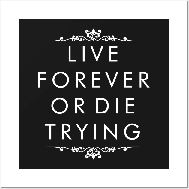 Live Forever or Die Trying (white) Wall Art by TranshumanTees